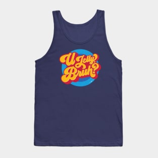 U Jelly, Bruh? Tank Top